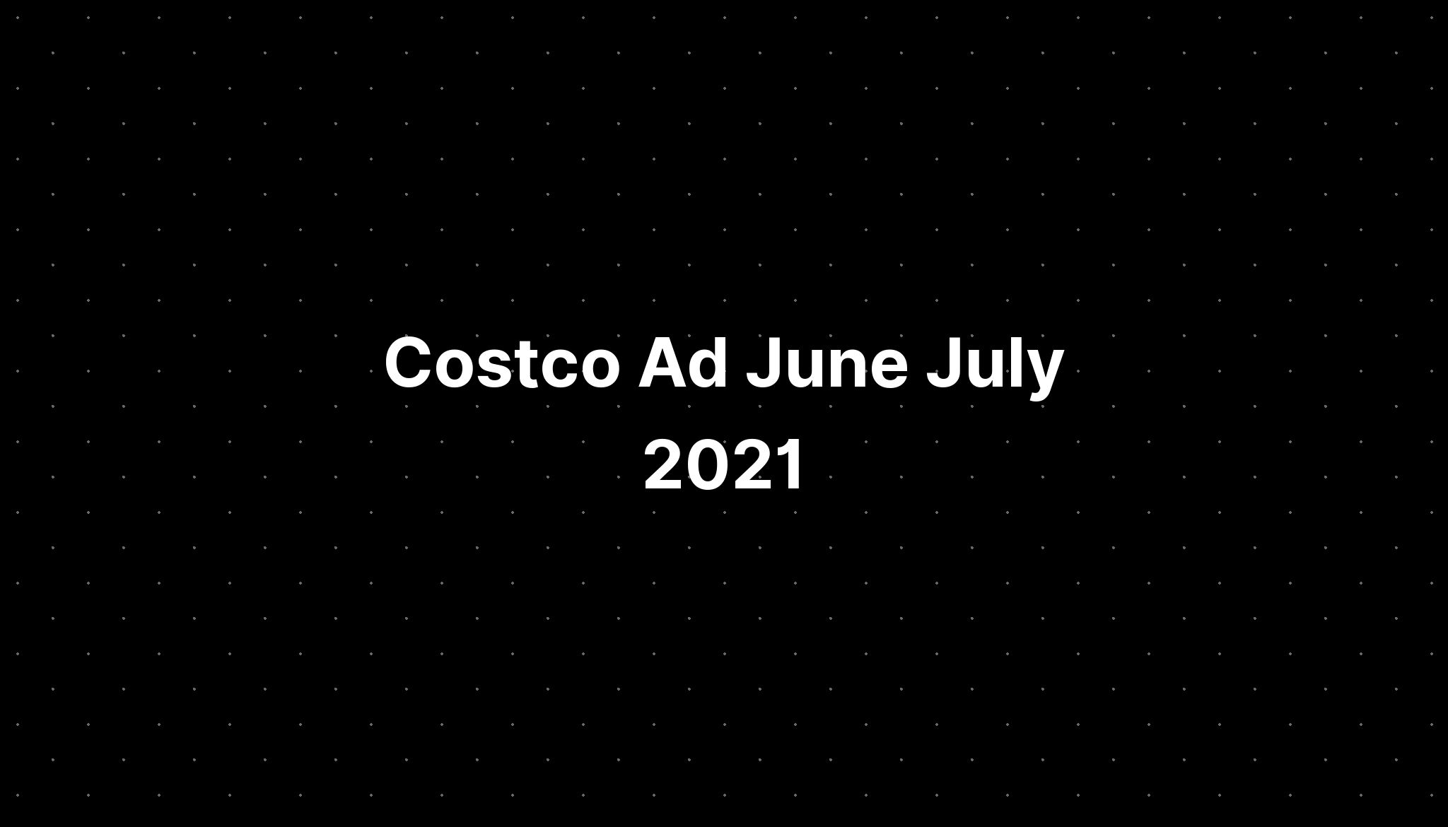 Costco Ad June July 2021 PELAJARAN